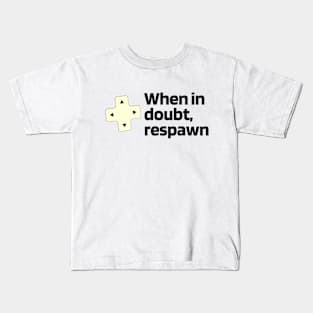 When in doubt, respawn Kids T-Shirt